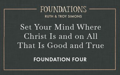 Foundation 4: Set Your Mind Where Christ Is and on All That Is Good and True