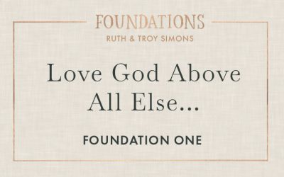 Foundation 1: Love God Above All Else and with All You’ve Got