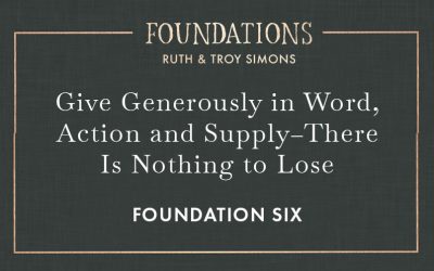 Foundation 6: Give Generously in Word, Action and Supply–There Is Nothing to Lose