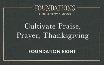 Foundation 8: Cultivate Praise, Prayer, Thanksgiving