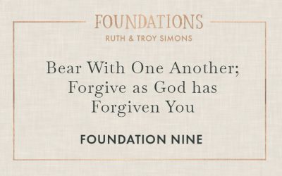 Foundation 9: Bear With One Another; Forgive as God has Forgiven You